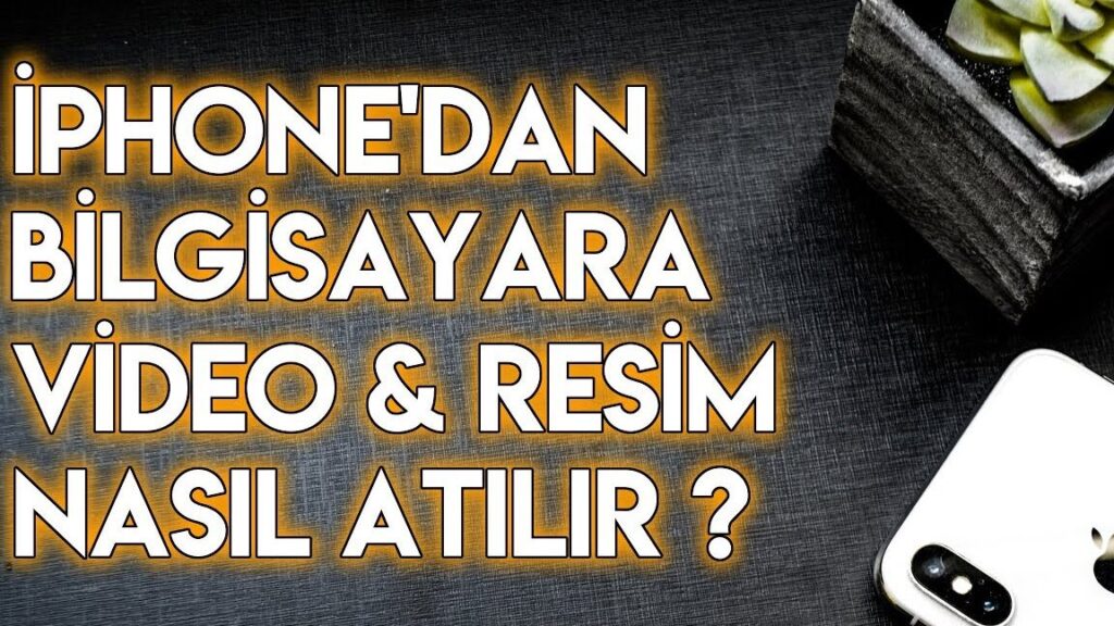 videolari iphonedan bilgisayara nasil aktaririm